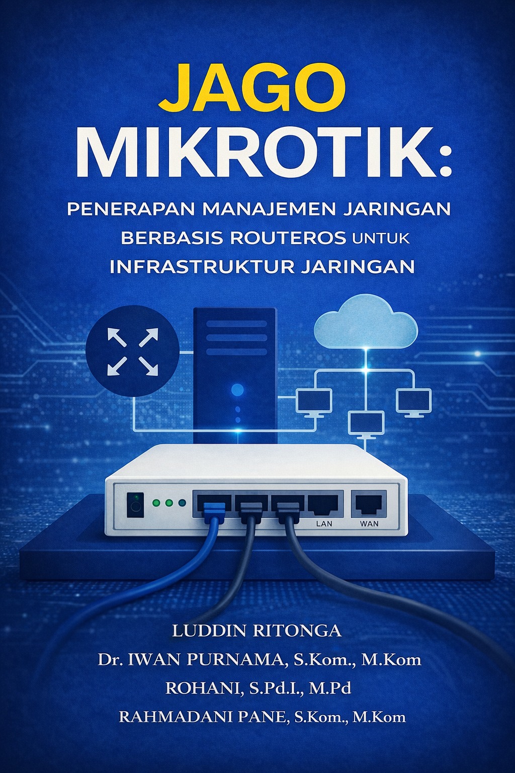 JAGO MIKROTIK : PENERAPAN MANAJEMEN JARINGAN BERBASIS ROUTEROS UNTUK INFRASTRUKTUR JARINGAN