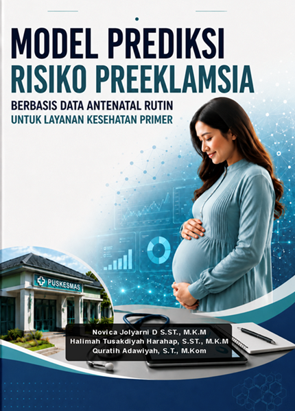 MODEL PREDIKSI RISIKO PREEKLAMSIA BERBASIS DATA ANTENATAL RUTIN UNTUK LAYANAN KESEHATAN PRIMER